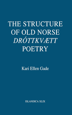 The Structure of Old Norse Drttkvtt Poetry - Gade, Kari Ellen