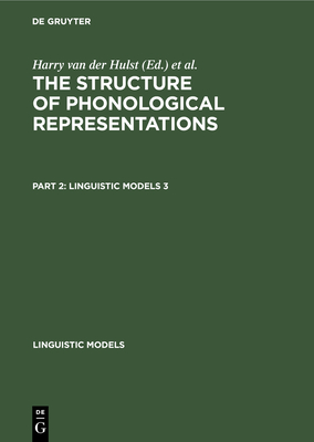 The Structure of Phonological Representations. Part 2 - Hulst, H C Van De (Editor), and Smith, Norval (Editor)