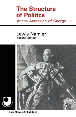 The Structure of Politics at the Accession of George III - Namier, Lewis