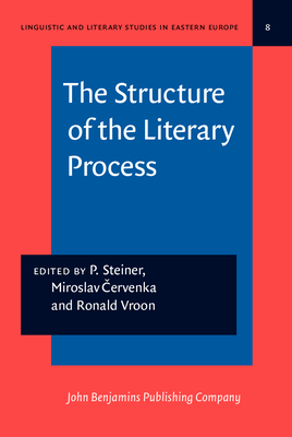 The Structure of the Literary Process: Studies Dedicated to the Memory of Felix Vodicka - Steiner, Peter, Dr. (Editor), and  ervenka, Miroslav (Editor), and Vroon, Ronald (Editor)