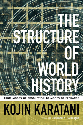 The Structure of World History: From Modes of Production to Modes of Exchange - Karatani, Kojin