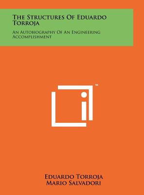 The Structures Of Eduardo Torroja: An Autobiography Of An Engineering Accomplishment - Torroja, Eduardo, and Salvadori, Mario (Foreword by)
