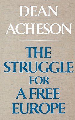 The Struggle for a Free Europe - Acheson, Dean