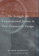 The Struggle for Constitutional Justice in Post-Communist Europe