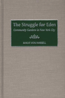 The Struggle for Eden: Community Gardens in New York City - Hassell, Malve Von