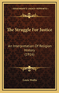 The Struggle for Justice: An Interpretation of Religion History (1916)