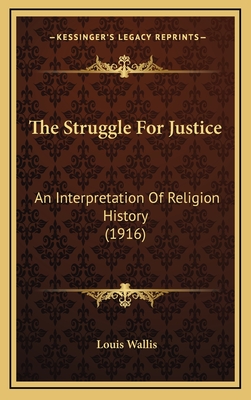 The Struggle for Justice: An Interpretation of Religion History (1916) - Wallis, Louis