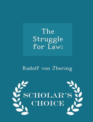 The Struggle for Law; - Scholar's Choice Edition - Jhering, Rudolf Von