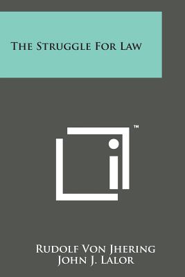 The Struggle for Law - Jhering, Rudolf Von, and Lalor, John J (Translated by), and Kocourek, Albert (Introduction by)