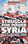 The Struggle for Power in Syria: Politics and Society Under Asad and the Ba'th Party
