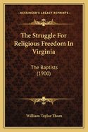 The Struggle for Religious Freedom in Virginia: The Baptists (1900)