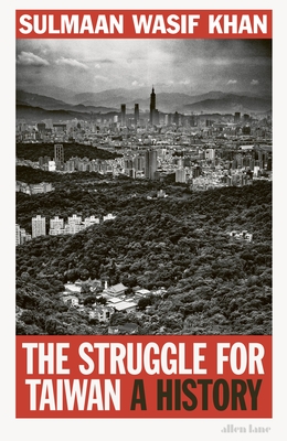 The Struggle for Taiwan: A History - Khan, Sulmaan Wasif