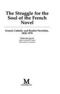 The Struggle for the Soul of the French Novel: French Catholic and Realist Novelists, 1850-1970
