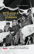 The Struggle for the State in Jordan: The Social Origins of Alliances in the Middle East