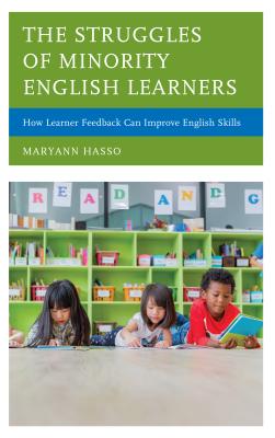 The Struggles of Minority English Learners: How Learner Feedback Can Improve English Skills - Hasso, Maryann