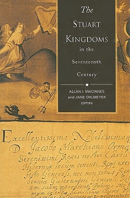 The Stuart Kingdoms in the Seventeenth Century: Awkward Neighbours - Ohlmeyer, Jane (Editor), and Micinnes, Allan (Editor)