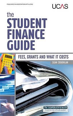 The Student Finance Guide: Fees, Grants and What it Costs - Coughlan, Sean
