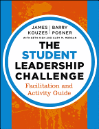 The Student Leadership Challenge: Facilitation and Activity Guide
