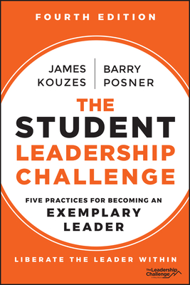 The Student Leadership Challenge: Five Practices for Becoming an Exemplary Leader - Kouzes, James M, and Posner, Barry Z