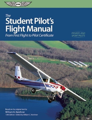 The Student Pilot's Flight Manual (Ebundle): From First Flight to Private Certificate - Kershner, William K, and Kershner, William C (Editor)