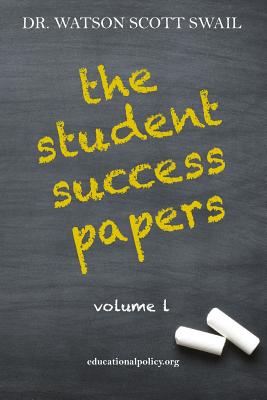 The Student Success Papers: Volume 1 - Swail, Watson Scott