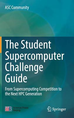 The Student Supercomputer Challenge Guide: From Supercomputing Competition to the Next HPC Generation - ASC Community
