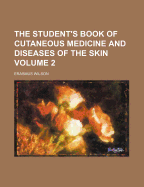 The Student's Book of Cutaneous Medicine and Diseases of the Skin Volume 2