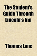 The Student's Guide Through Lincoln's Inn