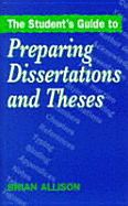 The Student's Guide to Preparing Dissertations and Theses - Allison, Brian, and Race, Phil (Higher Education Consultant, University of Leeds)