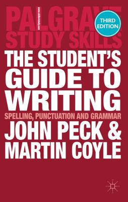 The Student's Guide to Writing: Spelling, Punctuation and Grammar - Peck, John, and Coyle, Martin
