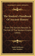 The Student's Handbook of Ancient History: From the Earliest Records to the Fall of the Western Empire (1856)