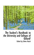 The Student's Handbook to the University and Colleges of Oxford