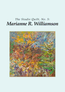 The Studio Quilt, No. 5: Marianne R. Williamson