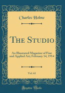 The Studio, Vol. 61: An Illustrated Magazine of Fine and Applied Art; February 14, 1914 (Classic Reprint)