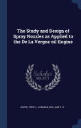 The Study and Design of Spray Nozzles as Applied to the De La Vergne oil Engine