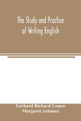 The study and practice of writing English - Richard Lomer, Gerhard, and Ashmun, Margaret