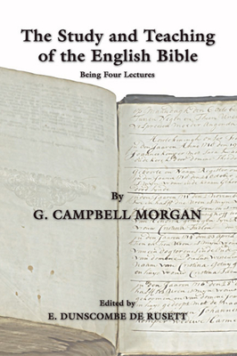 The Study and Teaching of the English Bible: Being Four Lectures - Morgan, G Campbell