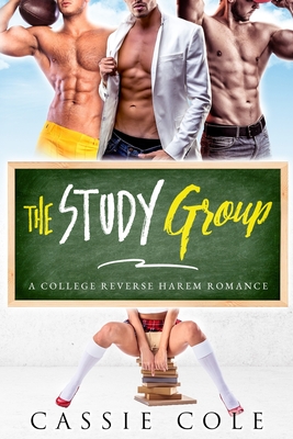 The Study Group: A College Reverse Harem Romance - Cole, Cassie