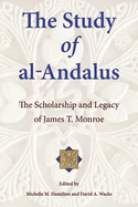 The Study of Al-Andalus: The Scholarship and Legacy of James T. Monroe
