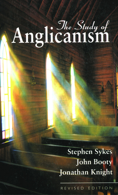 The Study of Anglicanism: Revised Edition - Booty, John, and Knight, Jonathan, and Sykes, Stephen