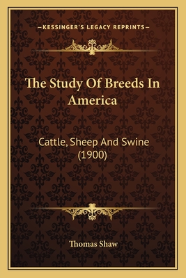 The Study of Breeds in America: Cattle, Sheep and Swine (1900) - Shaw, Thomas, Bar