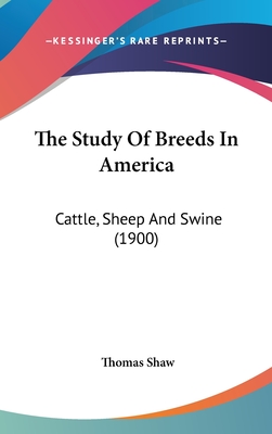 The Study Of Breeds In America: Cattle, Sheep And Swine (1900) - Shaw, Thomas, Bar