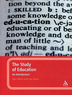 The Study of Education: An Introduction - Bates, Jane, Mphil, and Lewis, Sue