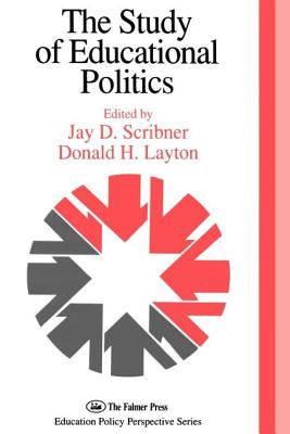 The Study Of Educational Politics: The 1994 Commemorative Yearbook Of The Politics Of Education Association 1969-1994 - Scribner, Jay D (Editor), and Layton, Donald H (Editor)