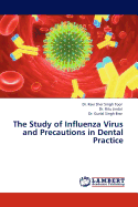 The Study of Influenza Virus and Precautions in Dental Practice - Toor, Ravi Sher Singh, Dr., and Jindal, Ritu, Dr., and Brar, Gurial Singh, Dr.