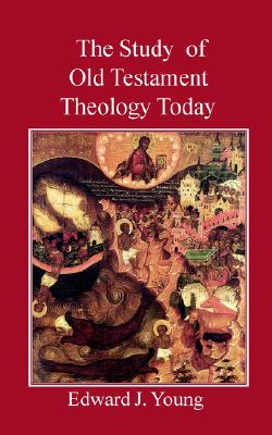 The Study of Old Testament Theology Today - Young, Edward J