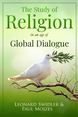 The Study of Religion in an Age of Global Dialogue - Mojzes, Paul, Professor, and Swidler, Leonard