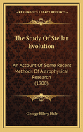The Study of Stellar Evolution: An Account of Some Recent Methods of Astrophysical Research