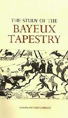The Study of the Bayeux Tapestry - Gameson, Richard (Editor)