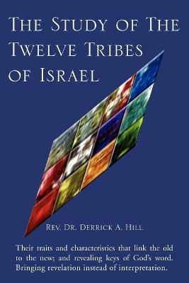 The Study of the Twelve Tribes of Israel - Hill, Derrick A